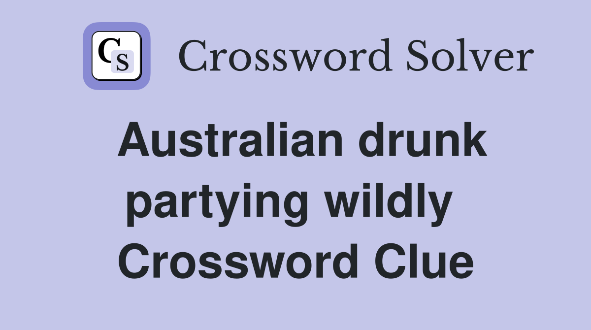 Australian drunk partying wildly  Crossword Clue