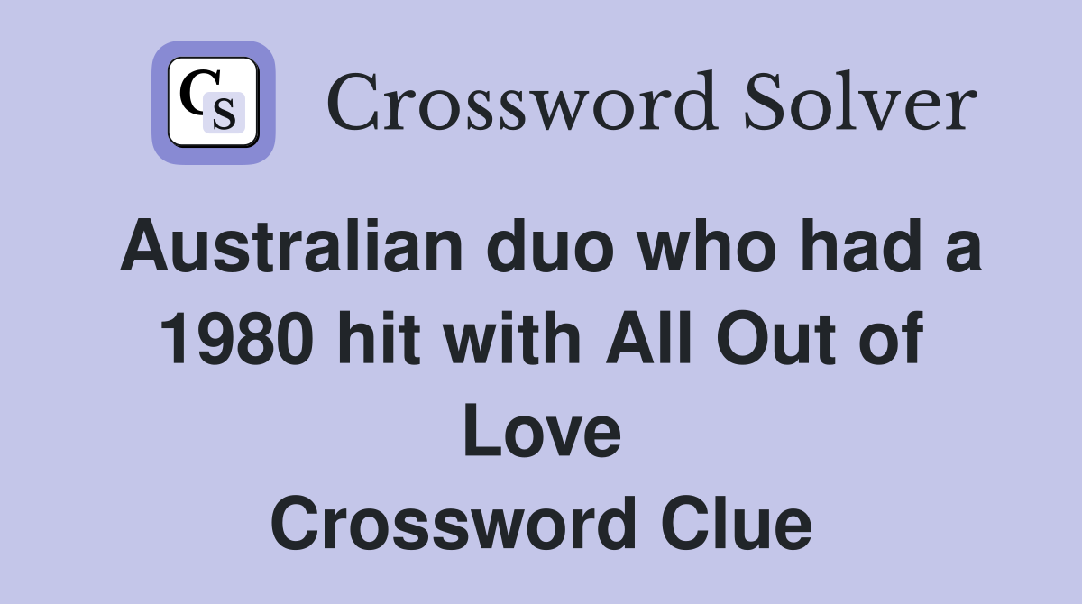 Australian duo who had a 1980 hit with All Out of Love Crossword Clue