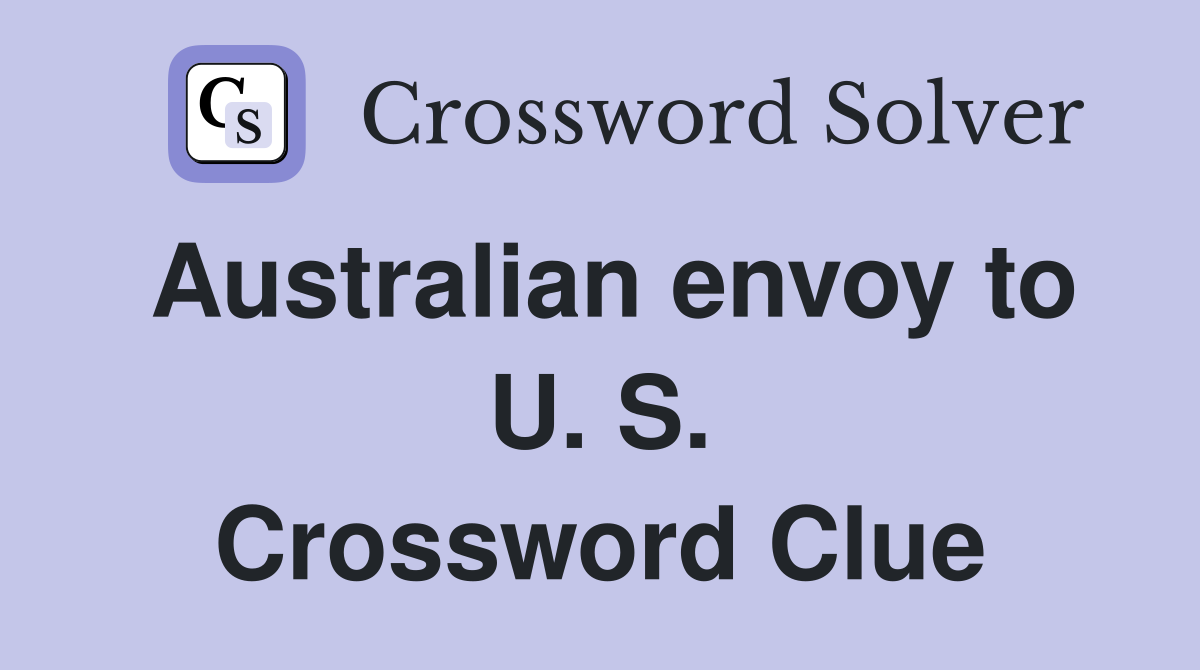 Australian envoy to U. S. Crossword Clue