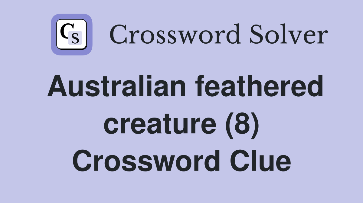 Australian feathered creature (8) Crossword Clue