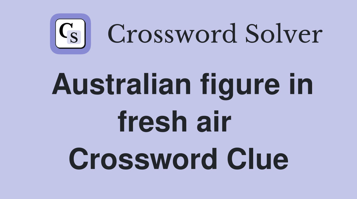 Australian figure in fresh air  Crossword Clue