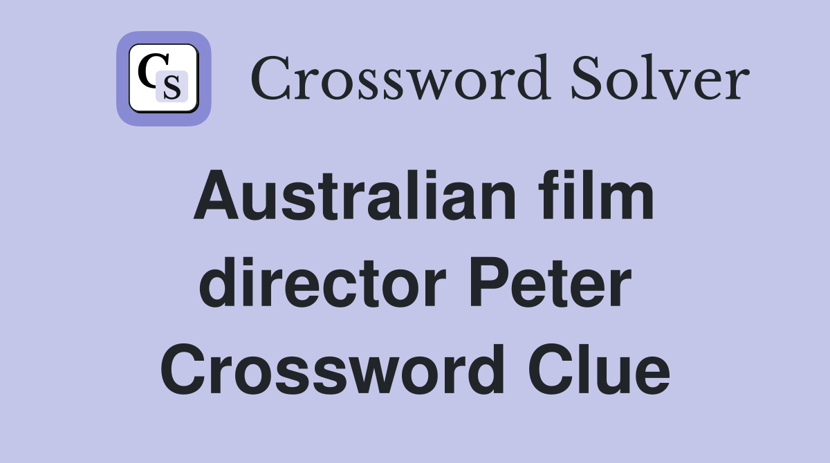 Australian film director Peter Crossword Clue