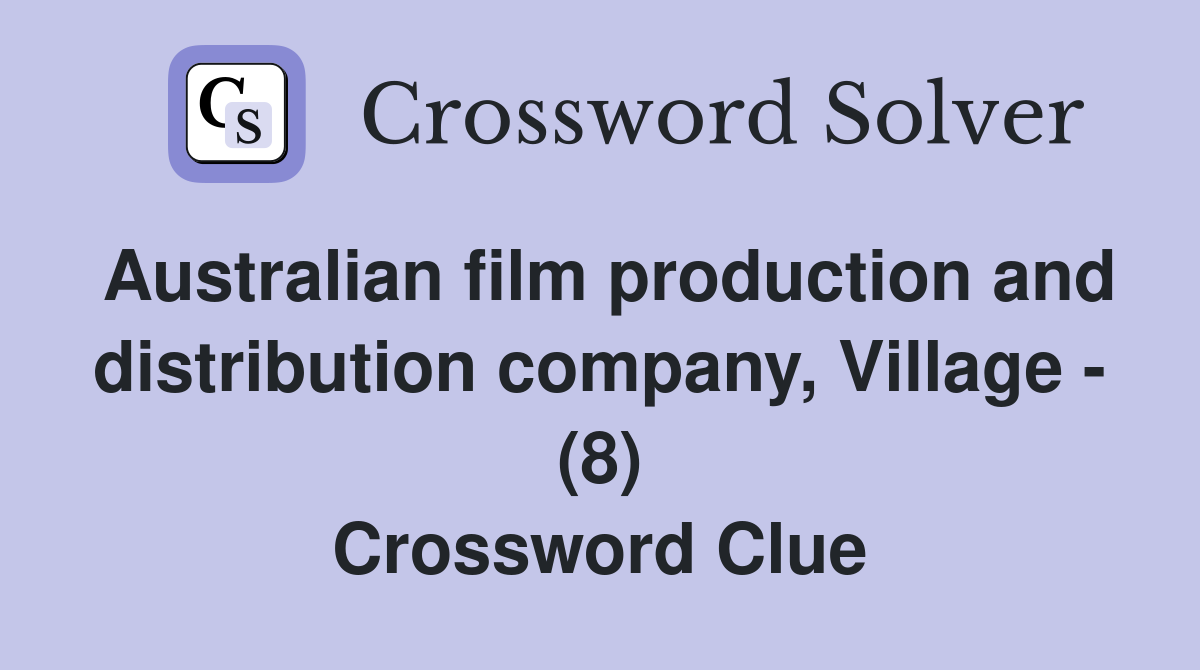Australian film production and distribution company, Village - (8) Crossword Clue