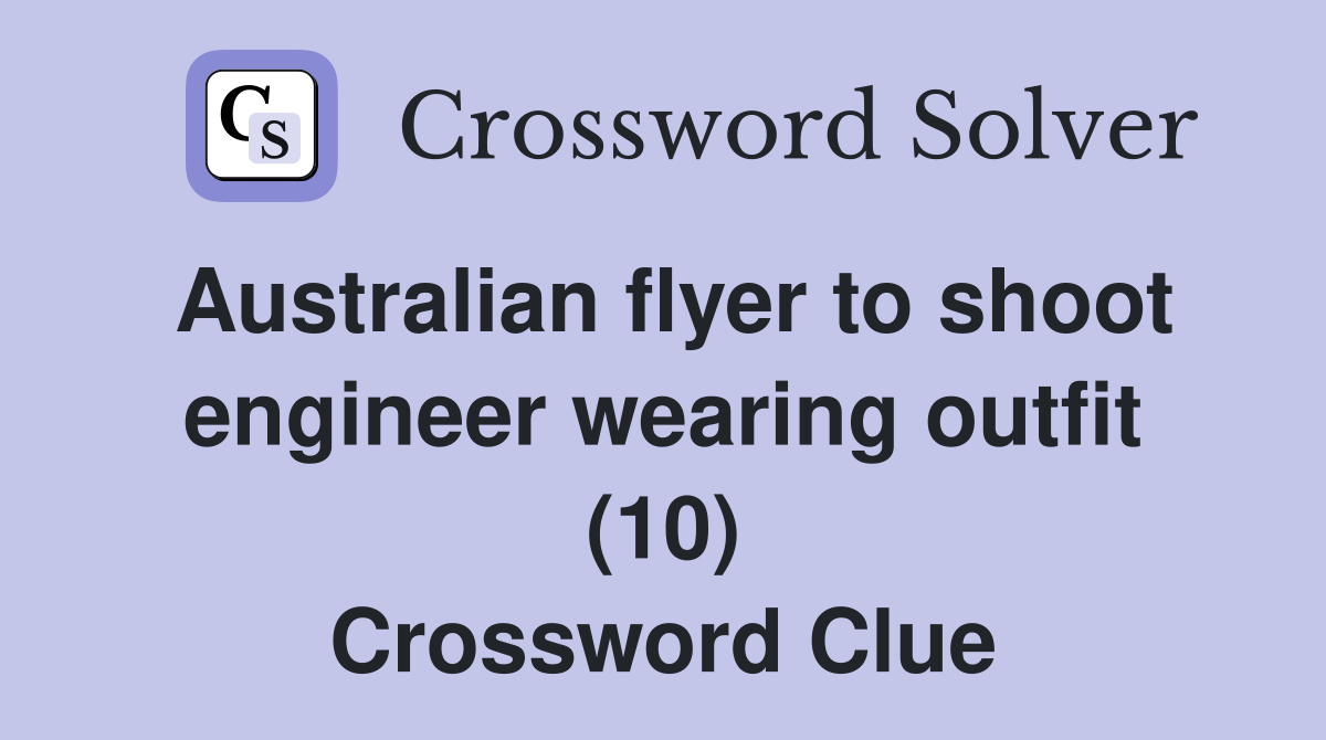 Australian flyer to shoot engineer wearing outfit (10) Crossword Clue