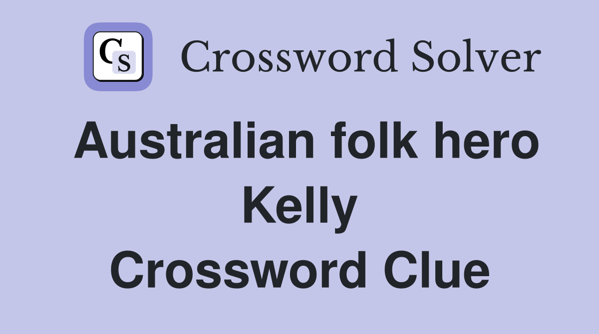 Australian folk hero Kelly Crossword Clue
