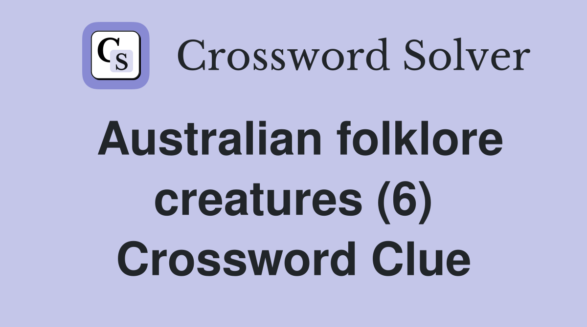 Australian folklore creatures (6) Crossword Clue