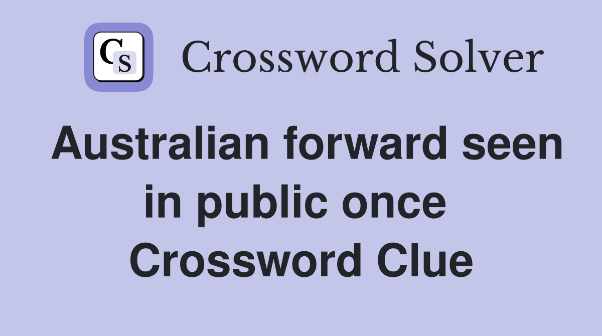 Australian forward seen in public once  Crossword Clue