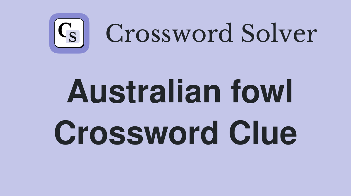 Australian fowl Crossword Clue
