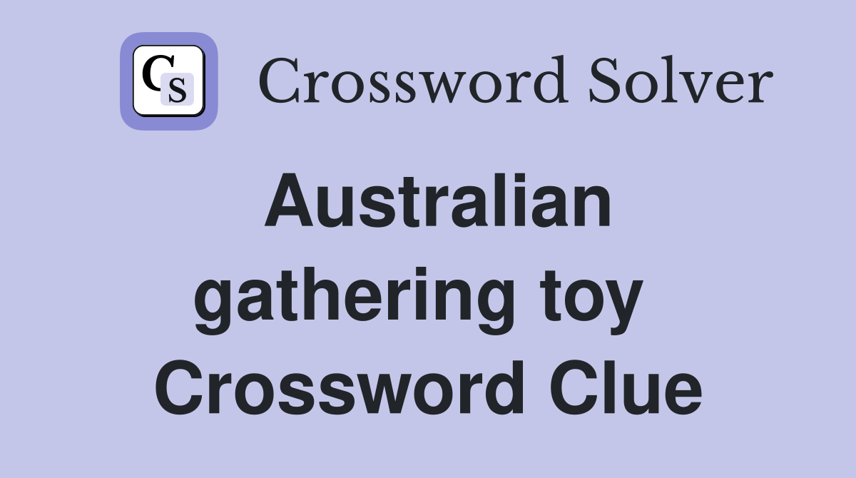Australian gathering toy  Crossword Clue
