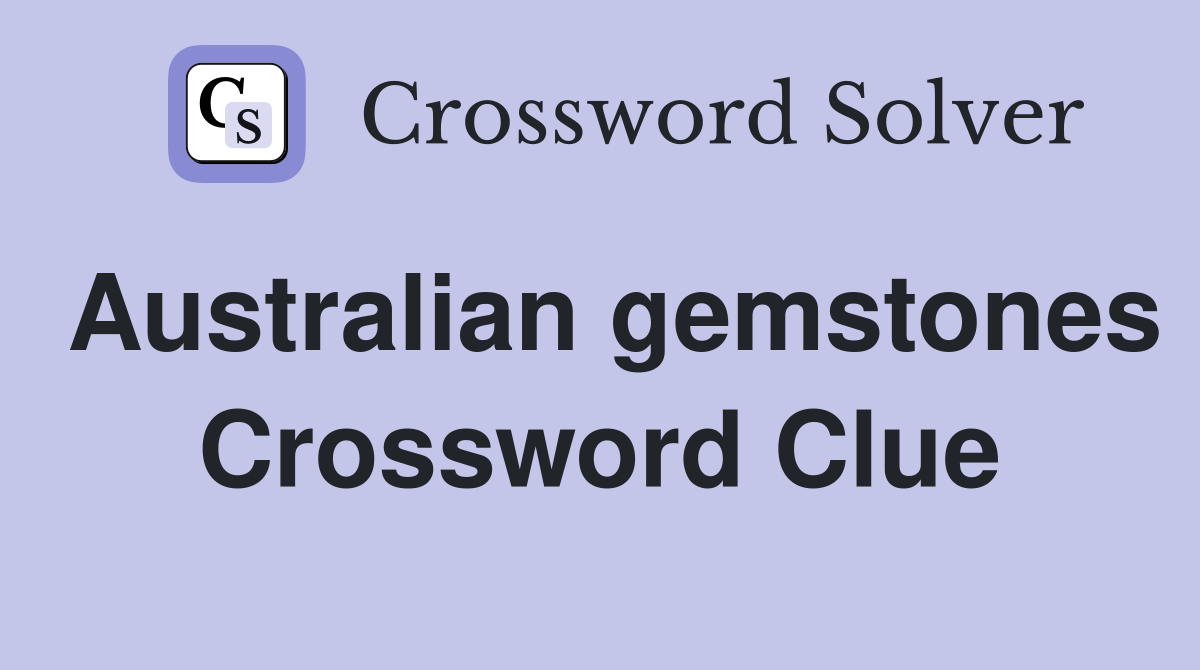 Australian gemstones Crossword Clue
