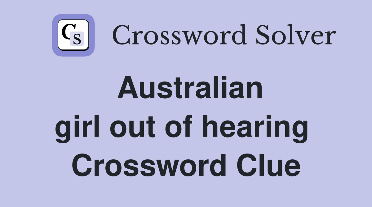 Australian girl out of hearing  Crossword Clue