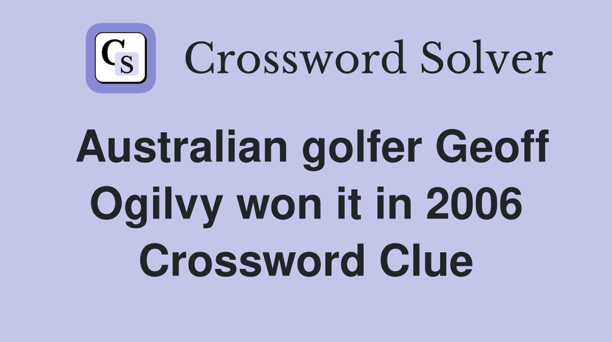 Australian golfer Geoff Ogilvy won it in 2006 Crossword Clue