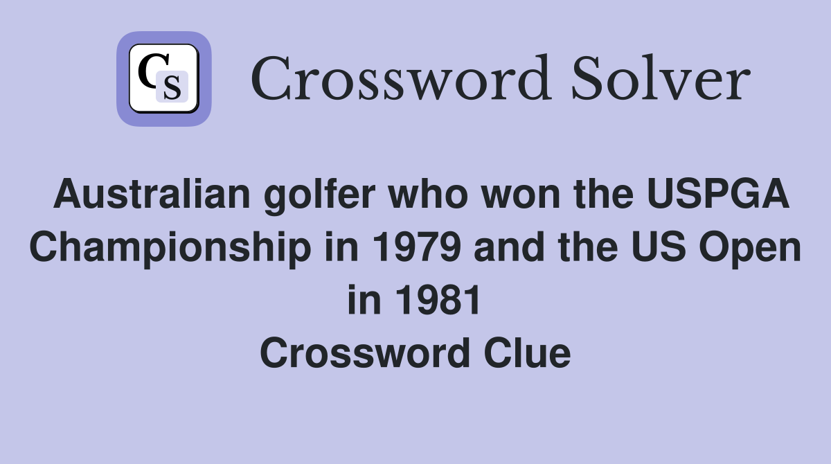 Australian golfer who won the USPGA Championship in 1979 and the US Open in 1981 Crossword Clue