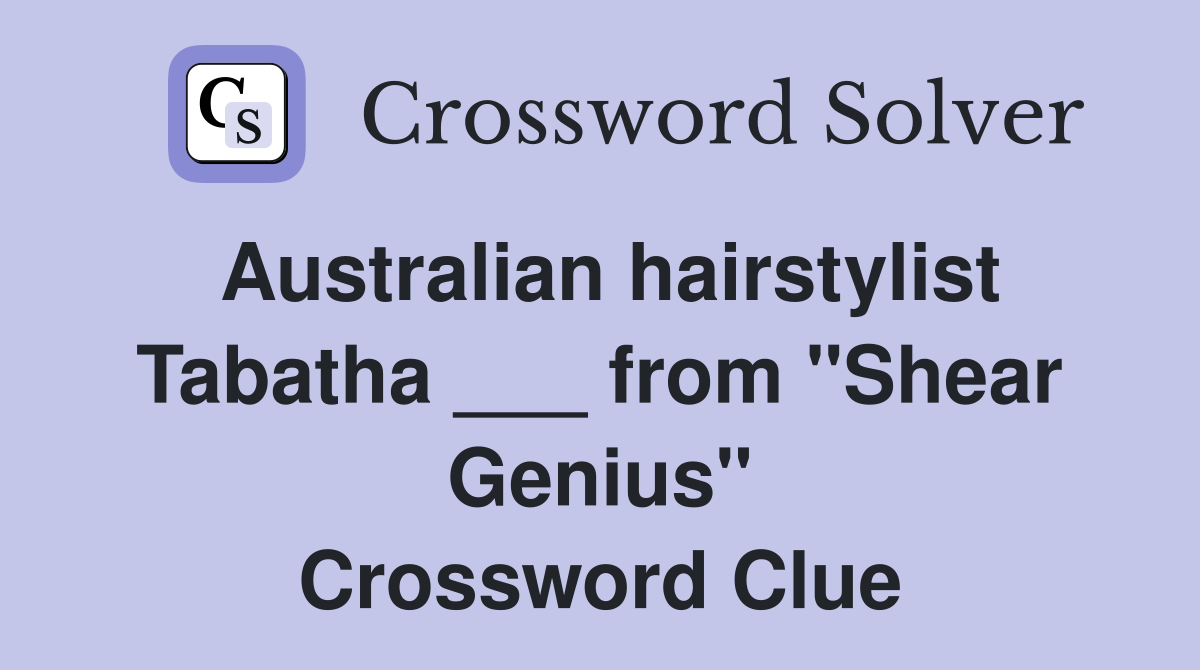 Australian hairstylist Tabatha ___ from "Shear Genius" Crossword Clue