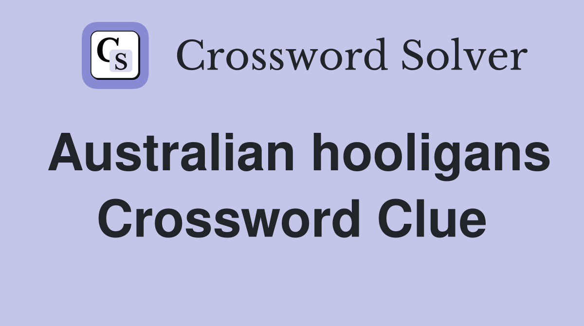 Australian hooligans Crossword Clue