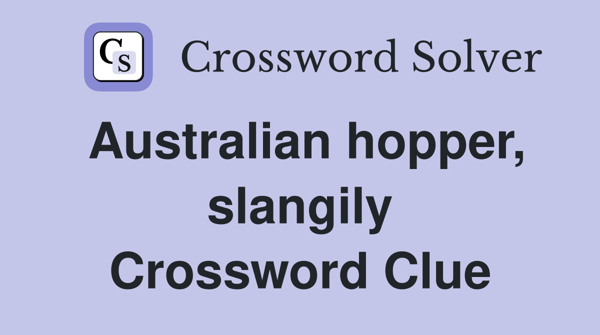 Australian hopper, slangily Crossword Clue