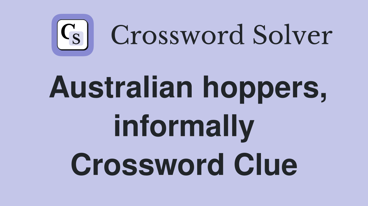 Australian hoppers, informally Crossword Clue