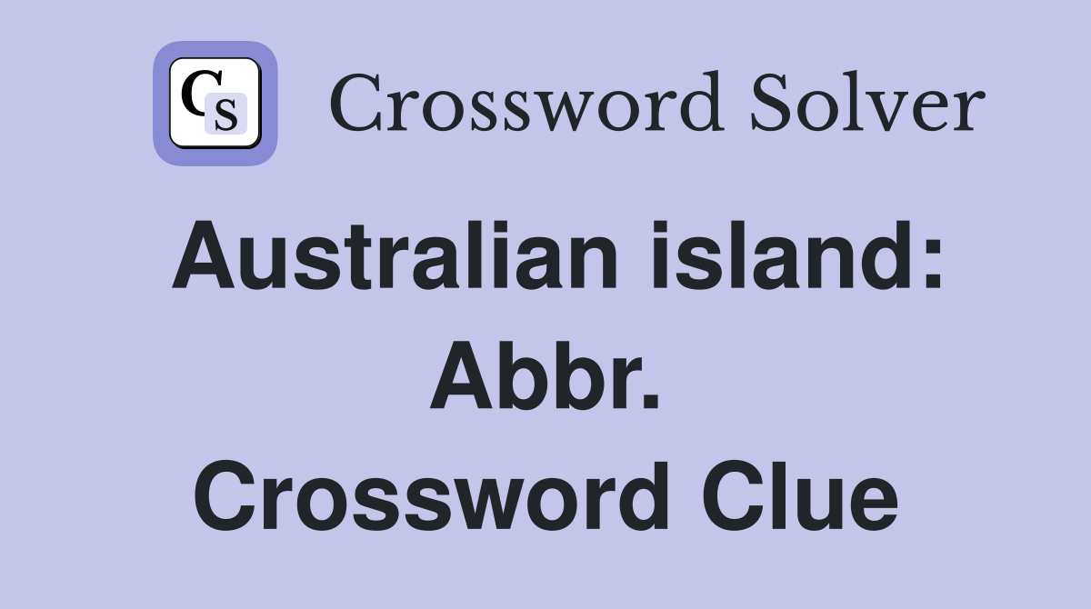Australian island: Abbr. Crossword Clue