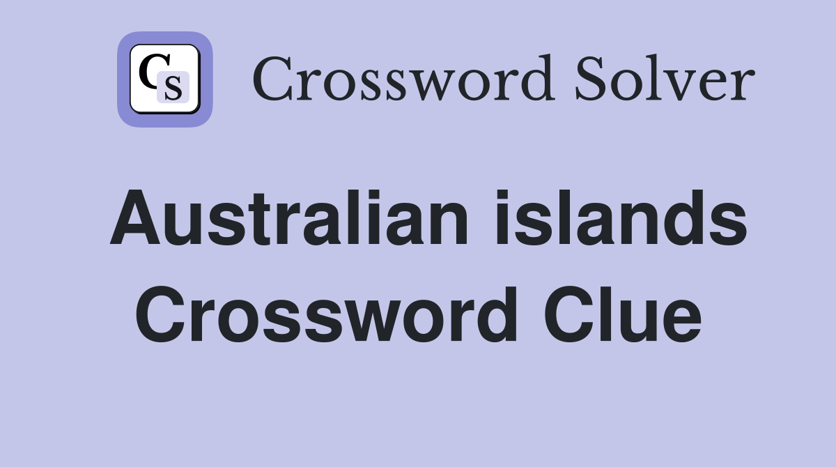 Australian islands Crossword Clue
