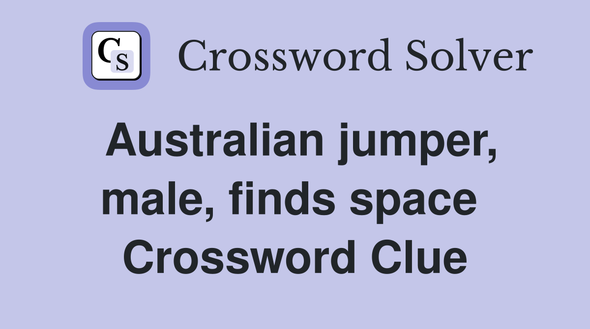 Australian jumper, male, finds space  Crossword Clue