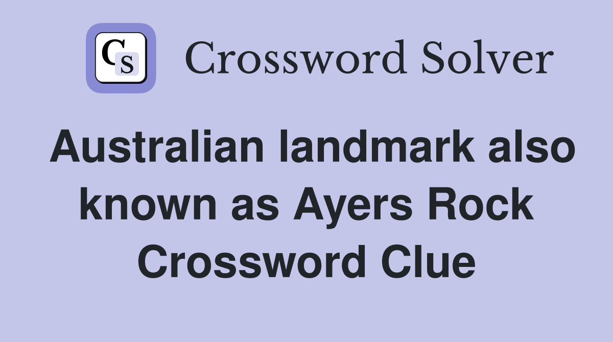 Australian landmark also known as Ayers Rock Crossword Clue