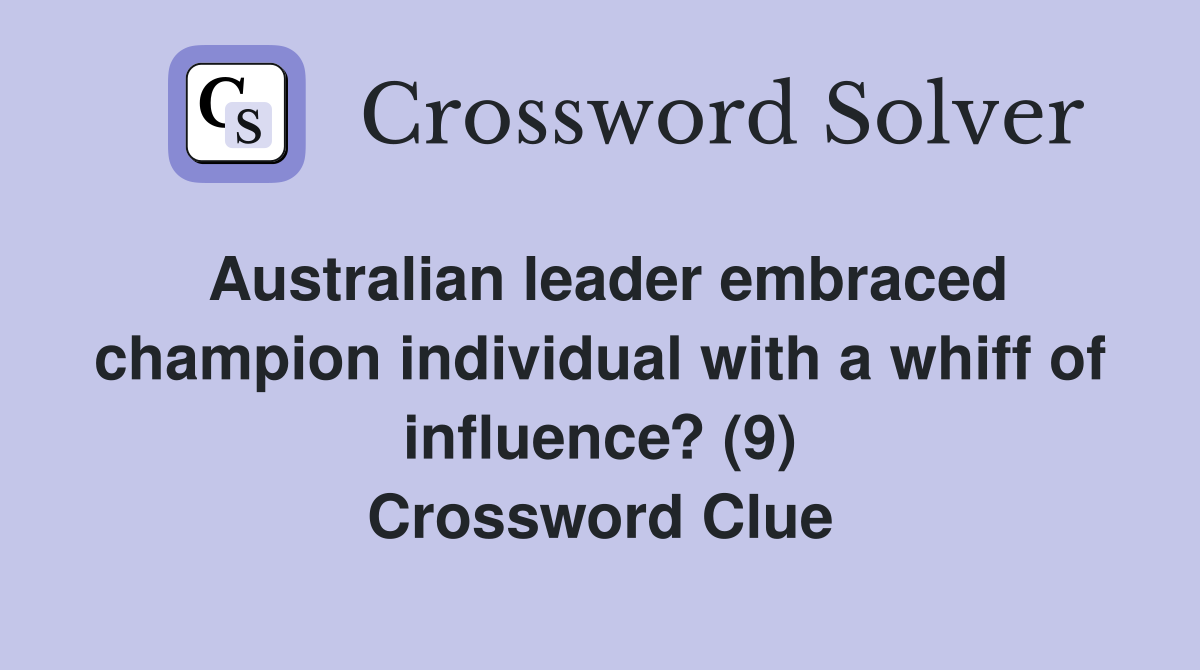 Australian leader embraced champion individual with a whiff of influence? (9) Crossword Clue