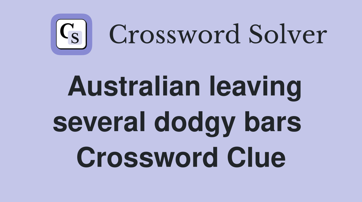 Australian leaving several dodgy bars  Crossword Clue