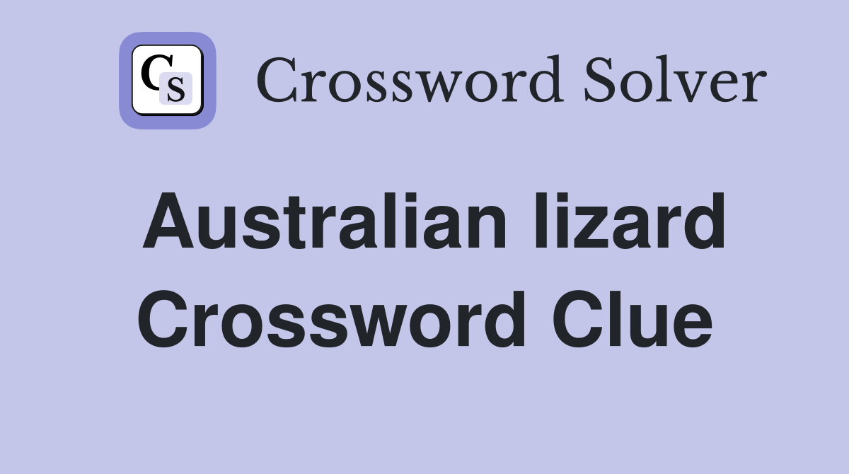 Australian lizard Crossword Clue