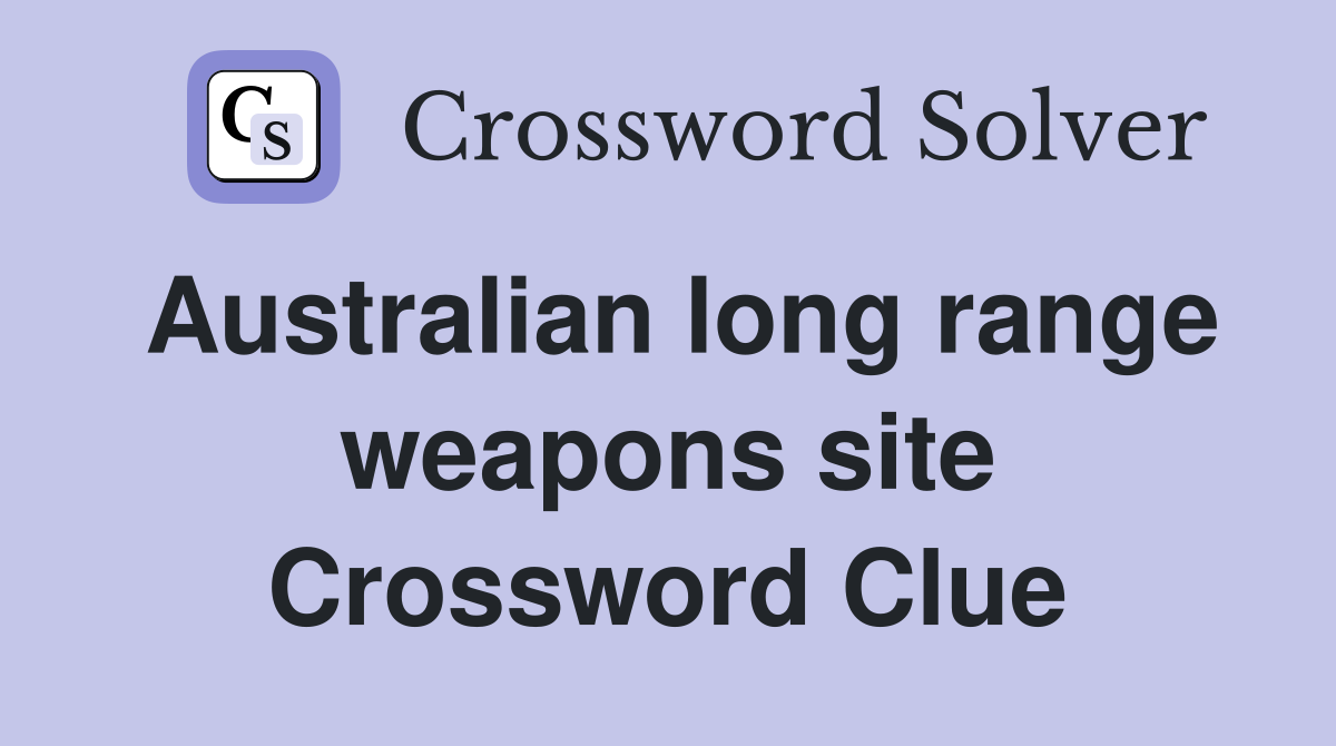 Australian long range weapons site Crossword Clue