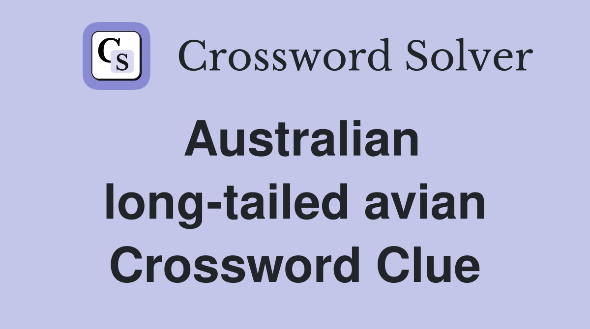 Australian long-tailed avian Crossword Clue