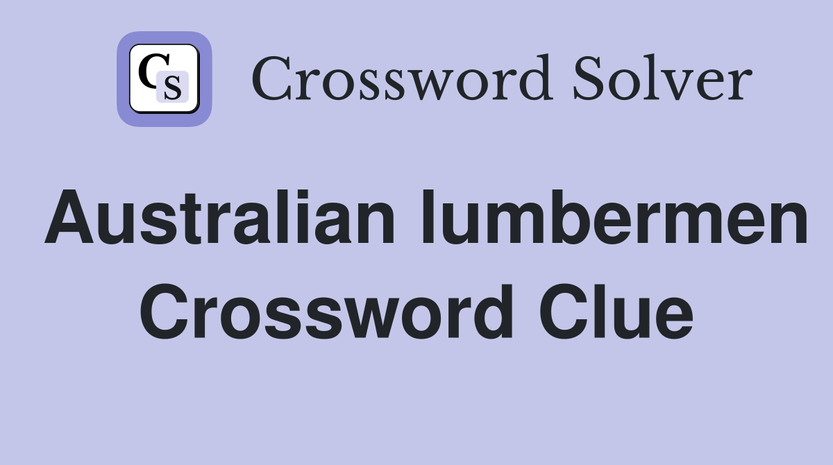 Australian lumbermen Crossword Clue