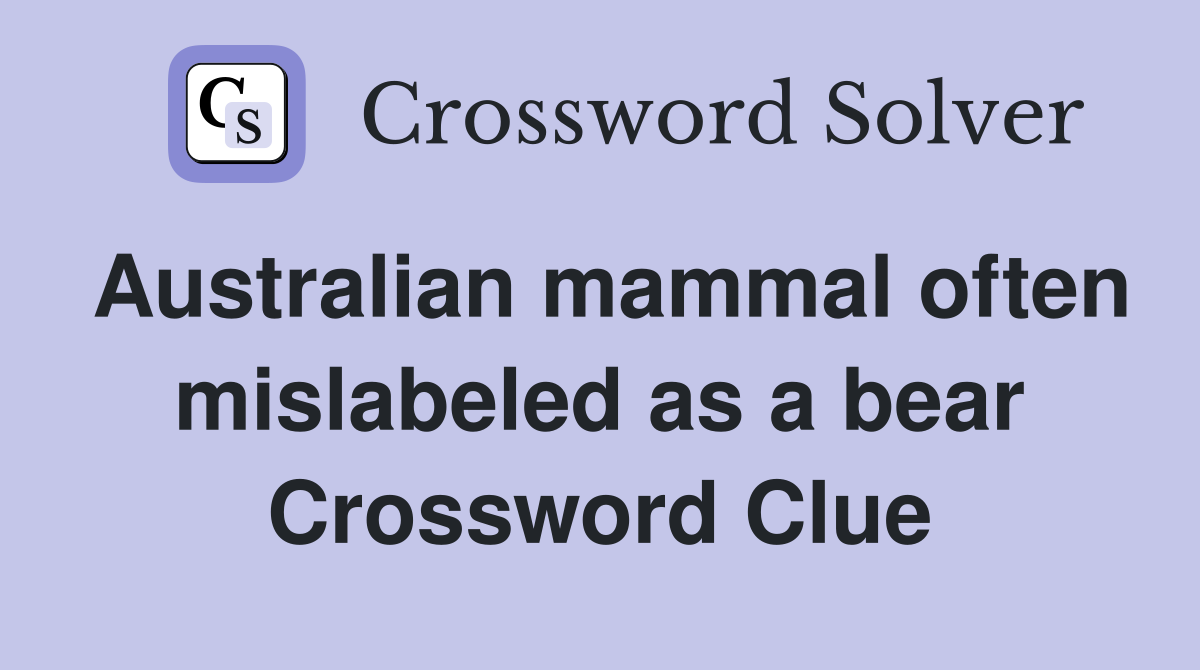 Australian mammal often mislabeled as a bear Crossword Clue