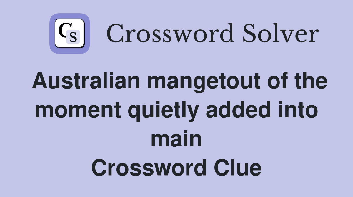 Australian mangetout of the moment quietly added into main Crossword Clue
