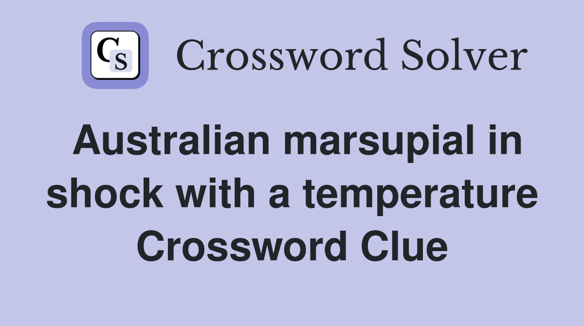 Australian marsupial in shock with a temperature Crossword Clue