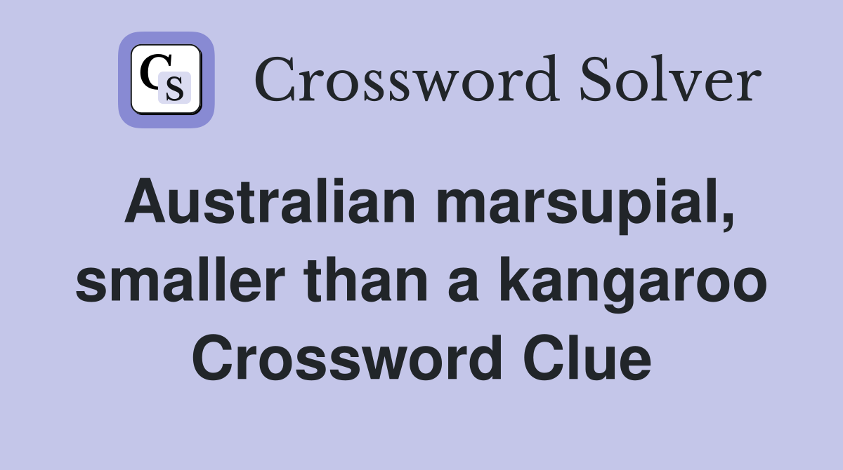Australian marsupial, smaller than a kangaroo Crossword Clue