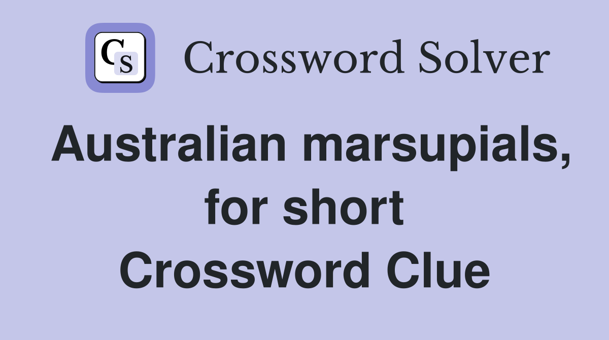 Australian marsupials, for short Crossword Clue