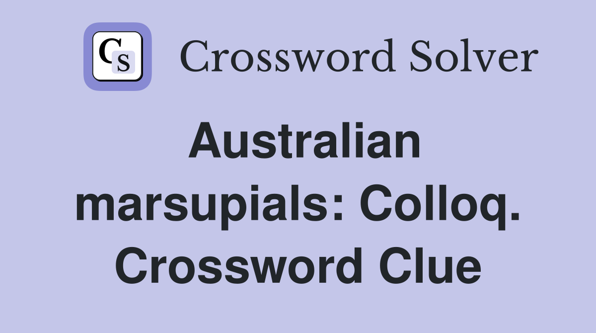 Australian marsupials: Colloq. Crossword Clue
