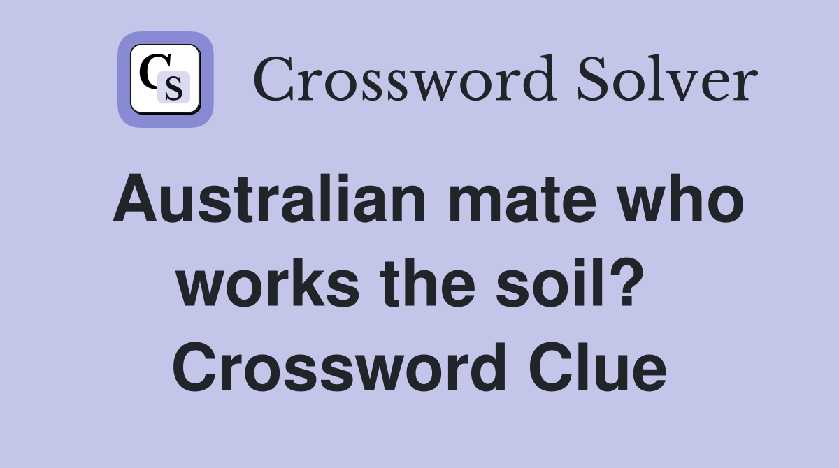 Australian mate who works the soil?  Crossword Clue