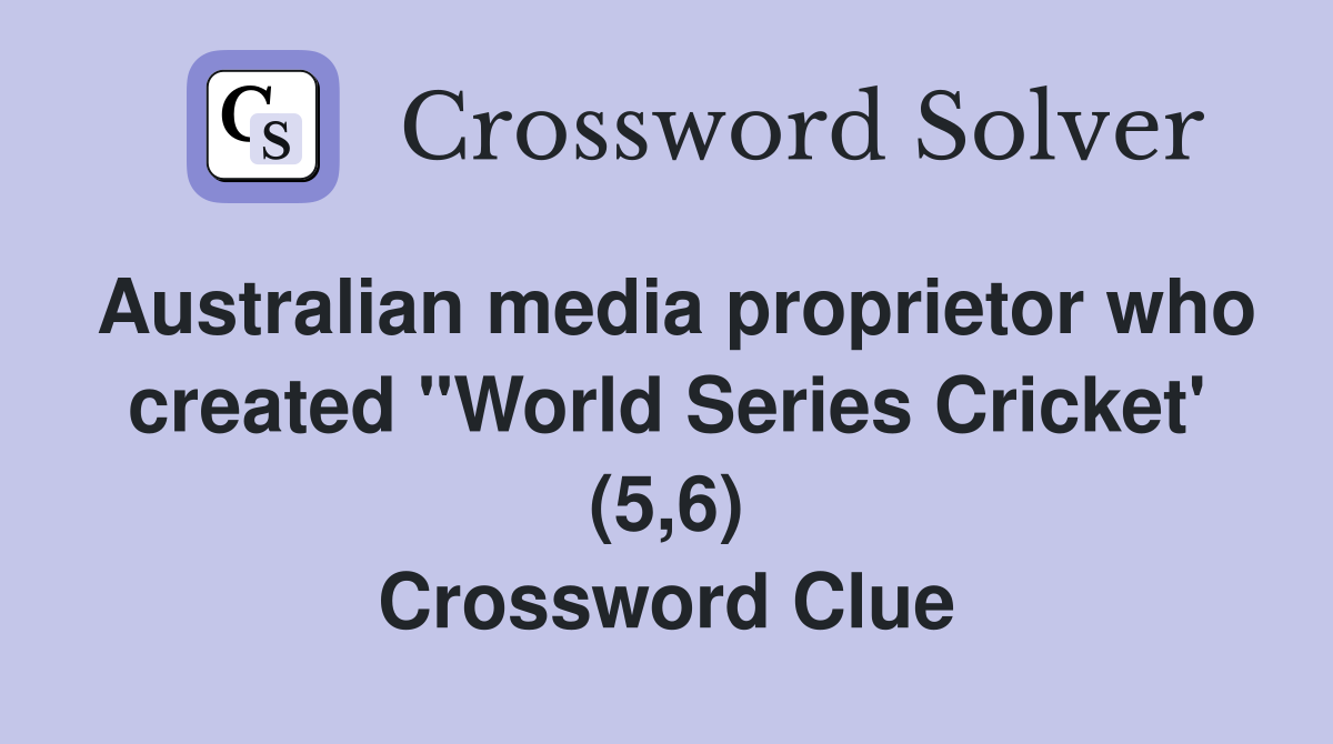 Australian media proprietor who created "World Series Cricket' (5,6) Crossword Clue