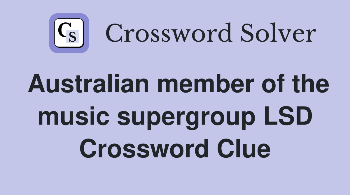 Australian member of the music supergroup LSD Crossword Clue