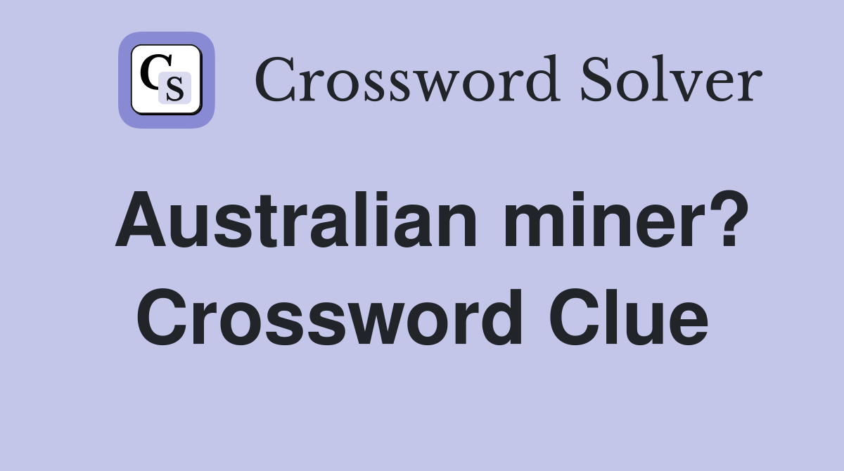 Australian miner? Crossword Clue