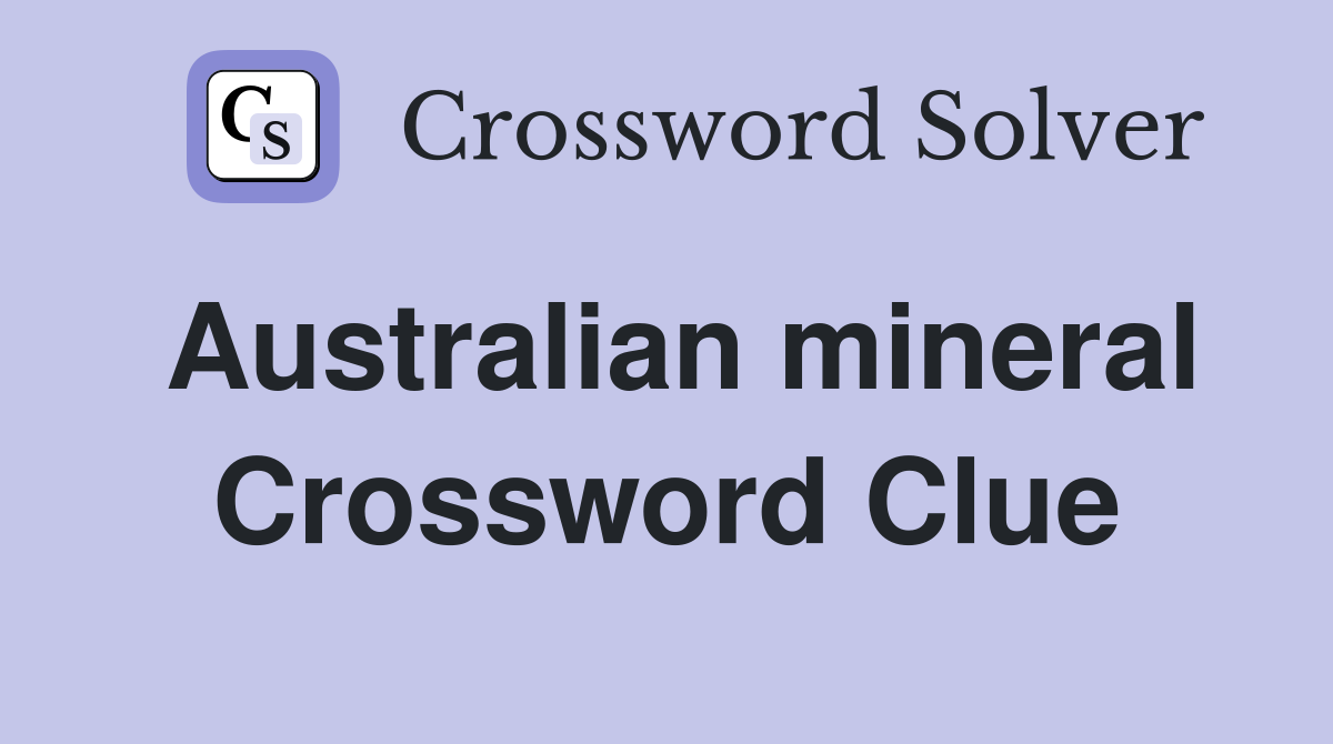 Australian mineral Crossword Clue