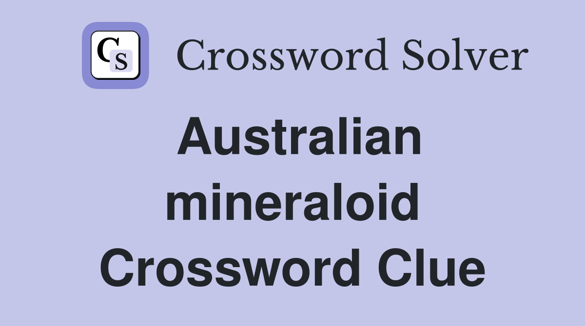 Australian mineraloid Crossword Clue