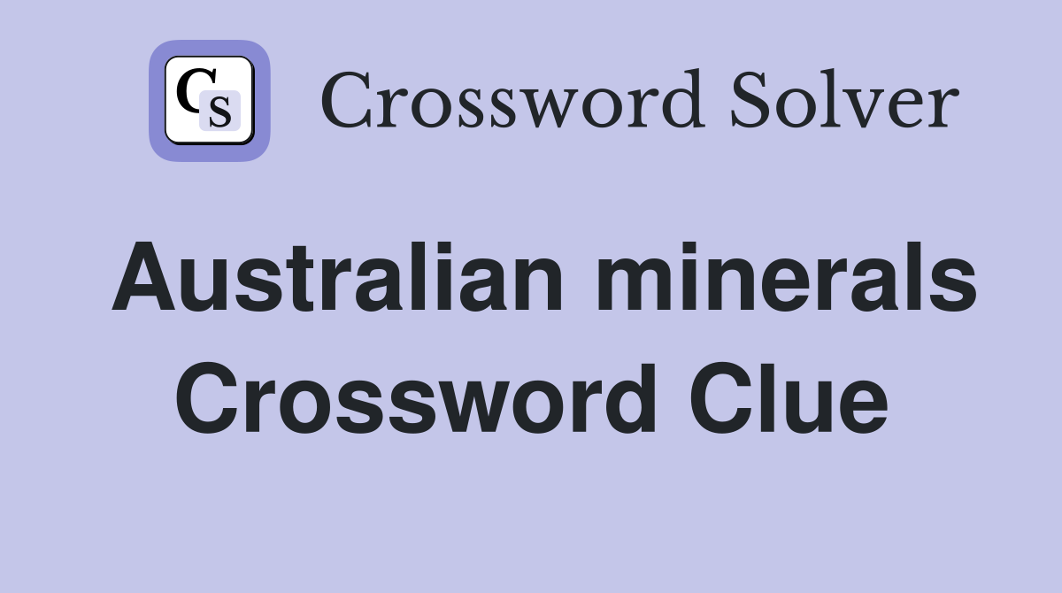 Australian minerals Crossword Clue