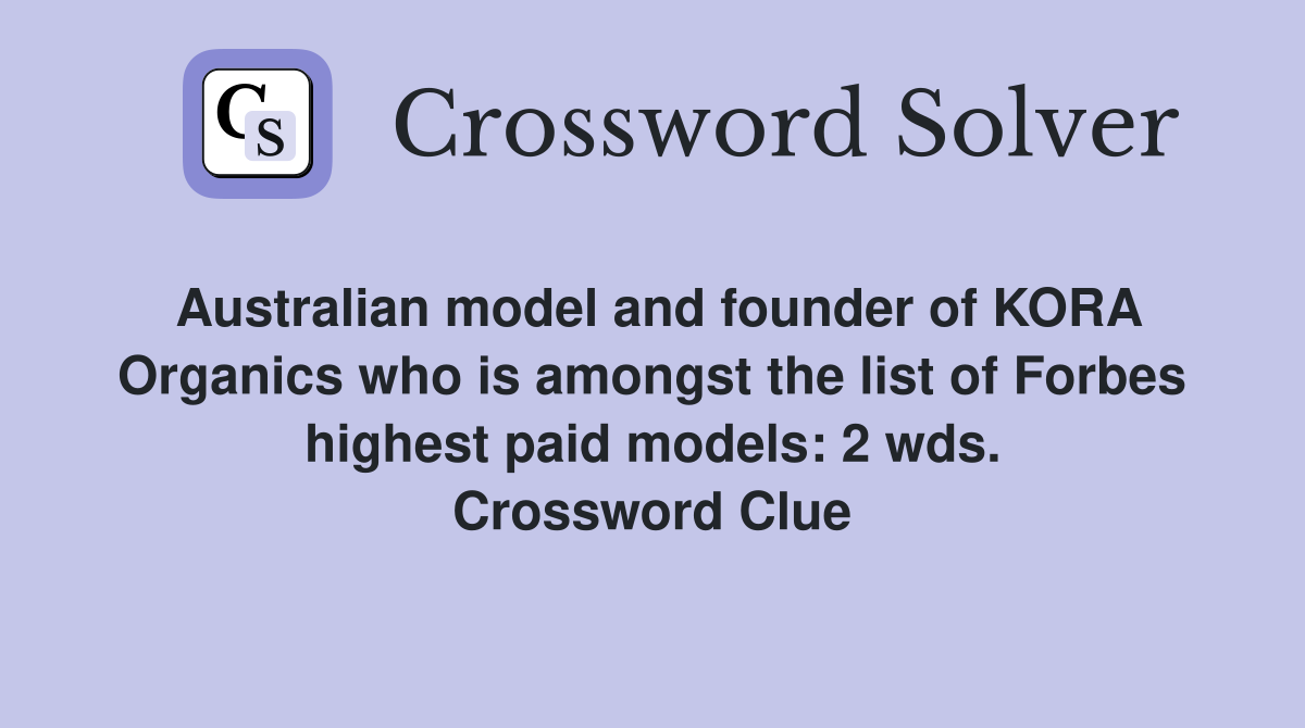 Australian model and founder of KORA Organics who is amongst the list of Forbes highest paid models: 2 wds. Crossword Clue