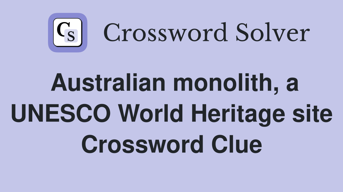 Australian monolith, a UNESCO World Heritage site Crossword Clue