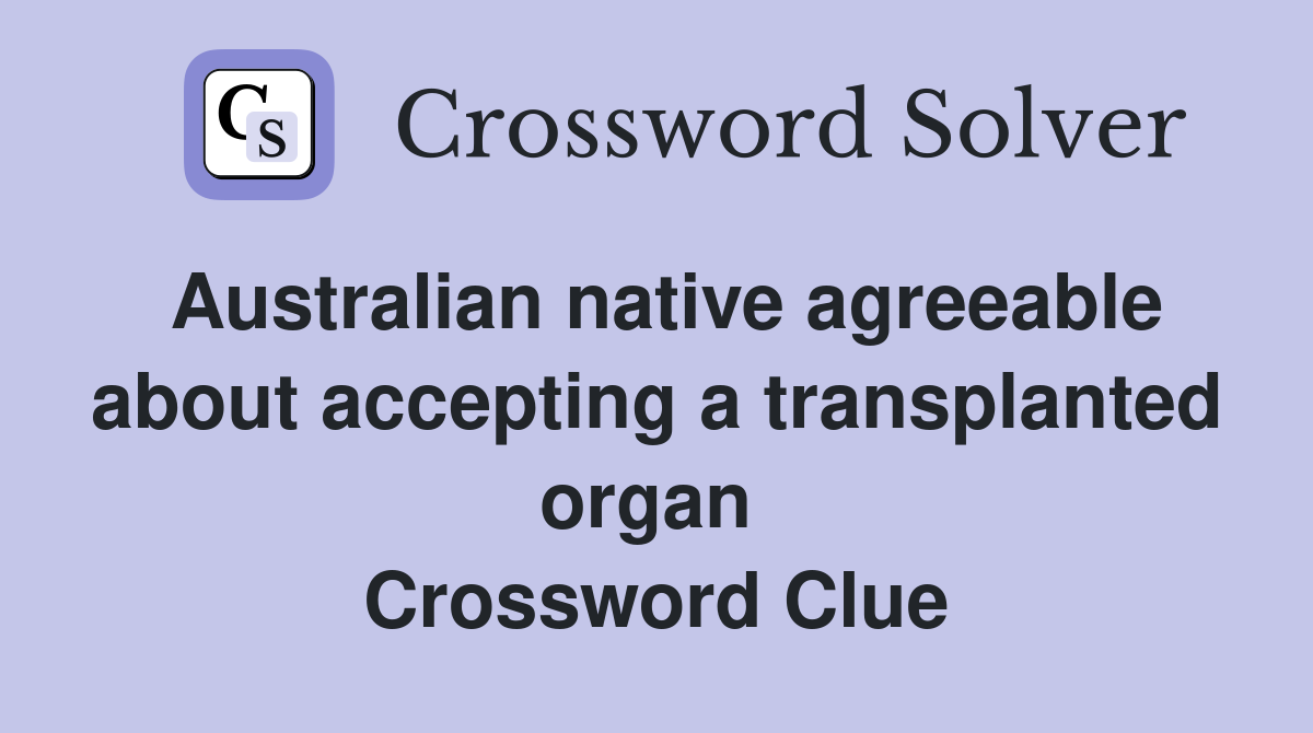 Australian native agreeable about accepting a transplanted organ  Crossword Clue