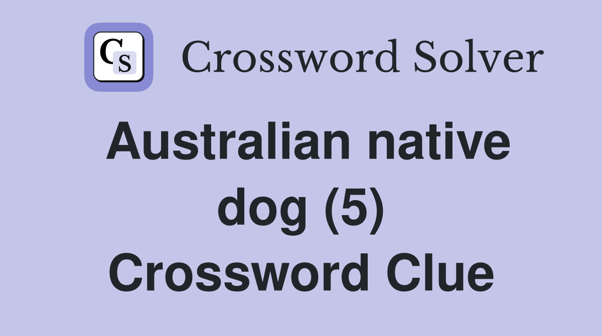 Australian native dog (5) Crossword Clue