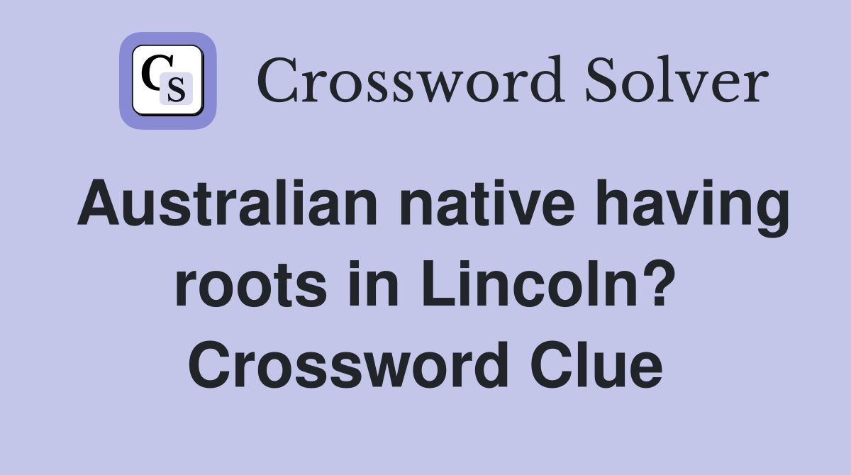 Australian native having roots in Lincoln? Crossword Clue
