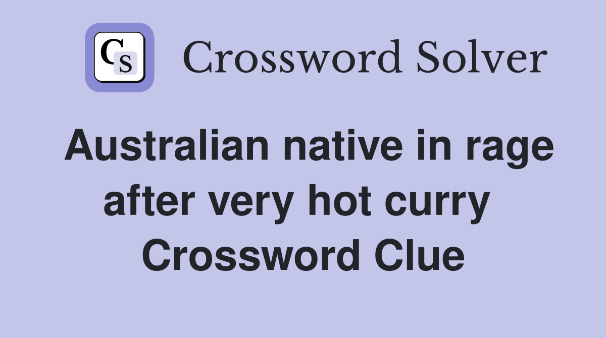 Australian native in rage after very hot curry  Crossword Clue